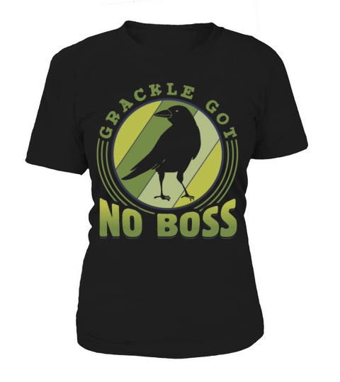 Grackle Got No Boss Design for a Grackle Bird Women's T-Shirt