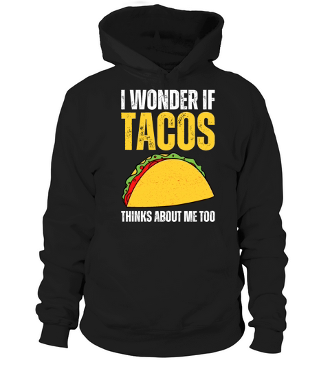 I Wonder If Tacos Thinks About Me Too I Funny Taco Hoodie Unisex