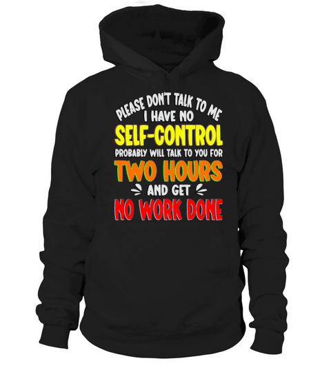 Please dont talk to me I have no self control Fun Hoodie Unisex