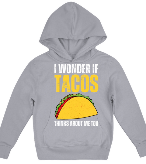 I Wonder If Tacos Thinks About Me Too I Funny Taco Kids Hoodie