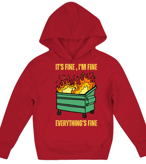 Im Fine Its Fine Everything Is Fine Dumpster Fire Kids Hoodie