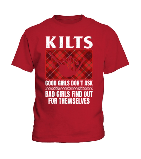 Kilts Good Girls Dont Ask Bad Girls Find Out For Kids T-Shirt