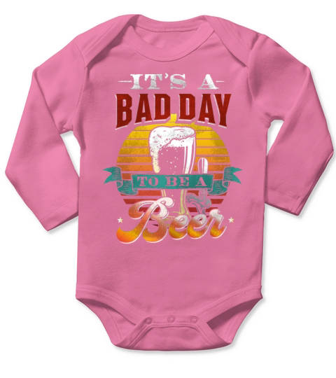 Its A Bad Day To Be A Beer Shirt Funny Beer Its Long Sleeve Baby One-Piece
