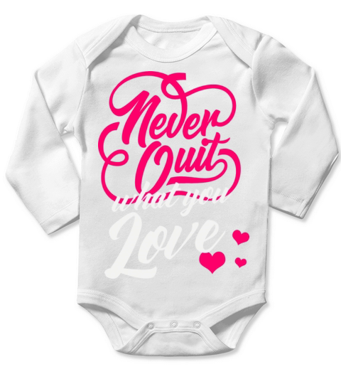Never Quit What You Love Motivational Quote Long Sleeve Baby One-Piece