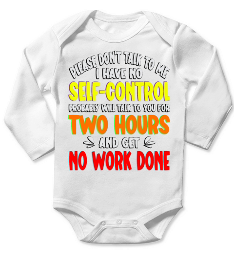 Please dont talk to me I have no self control Fun Long Sleeve Baby One-Piece