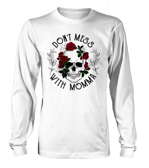 Dont Mess With Momma Gift For Skull Lovers Long sleeved Unisex