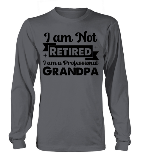 Im Not Retired A Professional Grandpa Gift Long sleeved Unisex