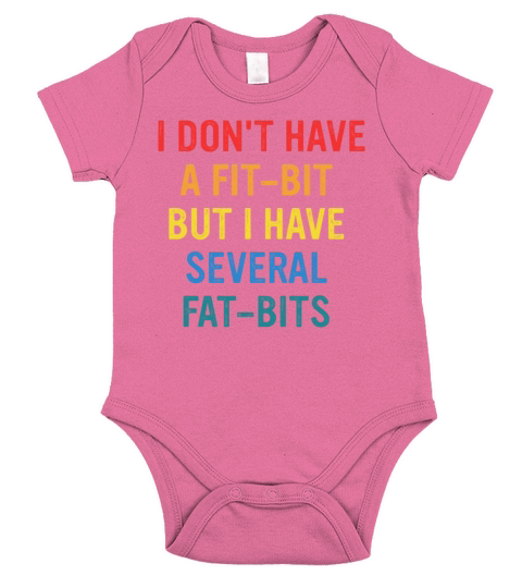 I DONT HAVE A FIT-BIT BUT I HAVE SEVERAL FAT-BITS Short Sleeve Baby One-Piece