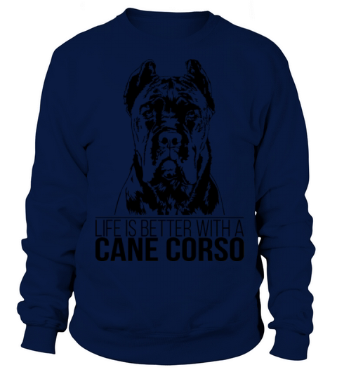 Cane Corso life is better dog saying dog mom Sweatshirt Unisex