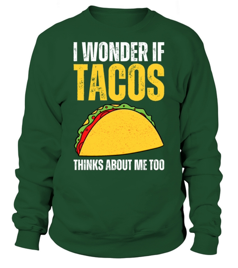 I Wonder If Tacos Thinks About Me Too I Funny Taco Sweatshirt Unisex