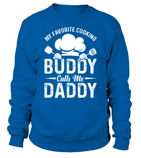 My Favorite Cooking Buddy Calls Me Daddy Chefs Coo Sweatshirt Unisex