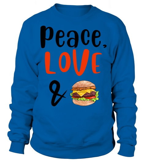 Peace Love and Burgers Sweatshirt Unisex