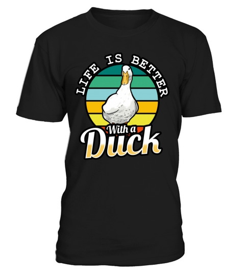 Ducks - Life Is Better With A Duck T-Shirt Unisex