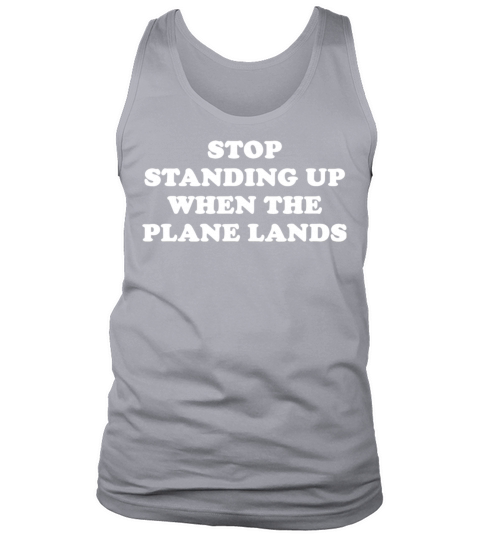 Stop Standing Up When The Plane Lands Tank Top Unisex