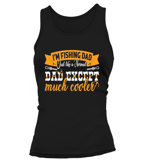 I Am Fishing Dad Just Like A Normal Dad Except Much Cooler Tank top Woman