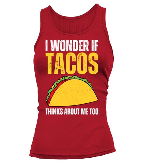 I Wonder If Tacos Thinks About Me Too I Funny Taco Tank top Woman