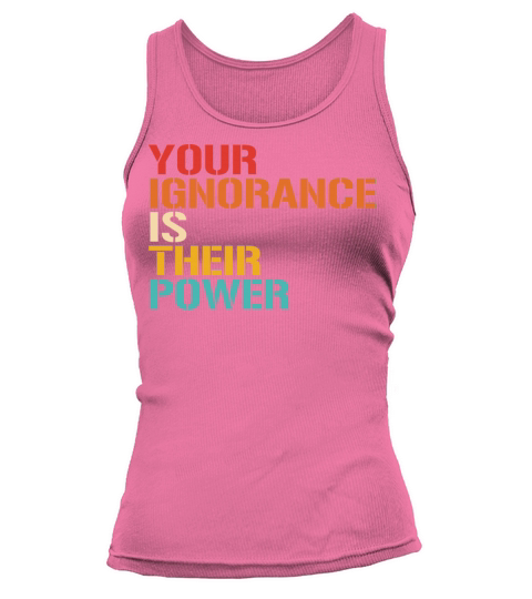 YOUR IGNORANCE IS THEIR POWER Tank top Woman