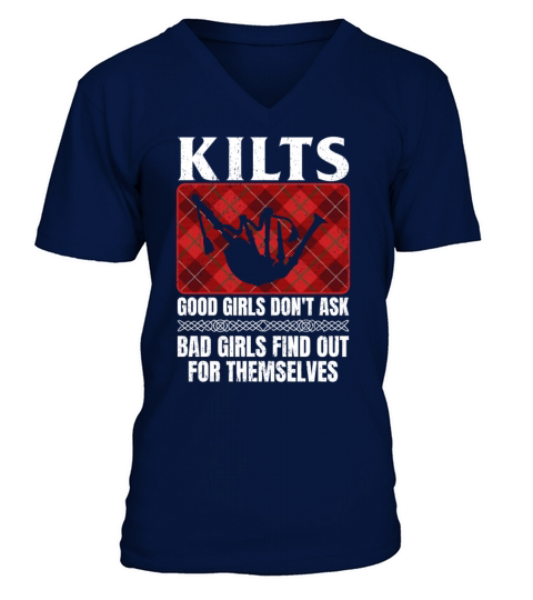 Kilts Good Girls Dont Ask Bad Girls Find Out For V-Neck T-shirt