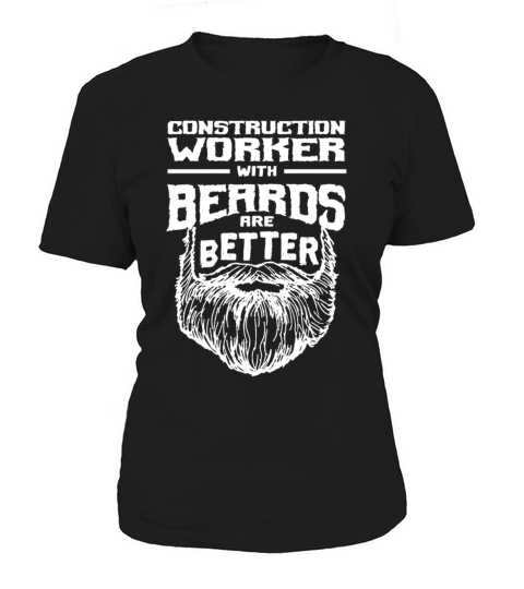 Construction Worker with Beards are Better Foreman Women's T-Shirt