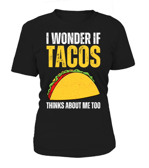 I Wonder If Tacos Thinks About Me Too I Funny Taco Women's T-Shirt