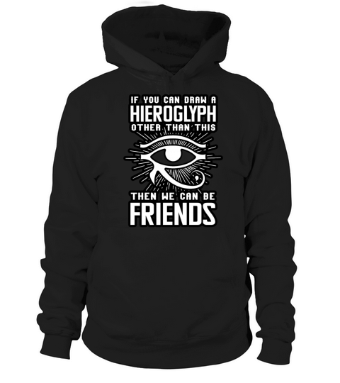Archaeologist If You Can Draw A Hieroglyph White Hoodie Unisex