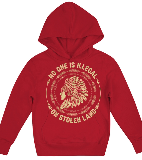 No One Is Illegal On Stolen Land Indigenous Kids Hoodie