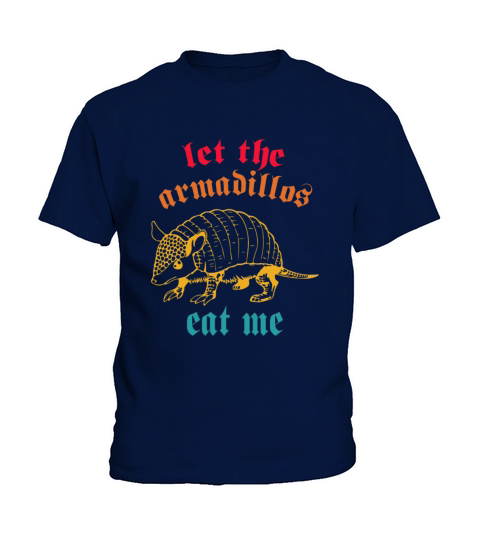let the Armadillos eat me Kids T-Shirt