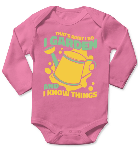 I Garden And I Know Things Horticulture Ideas Long Sleeve Baby One-Piece