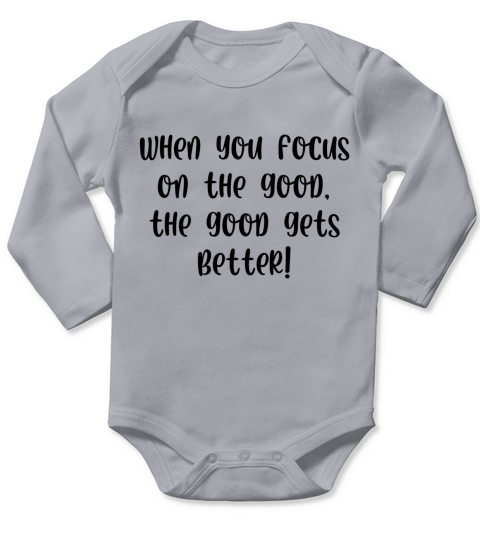 When you focus on the good the good gets better Long Sleeve Baby One-Piece