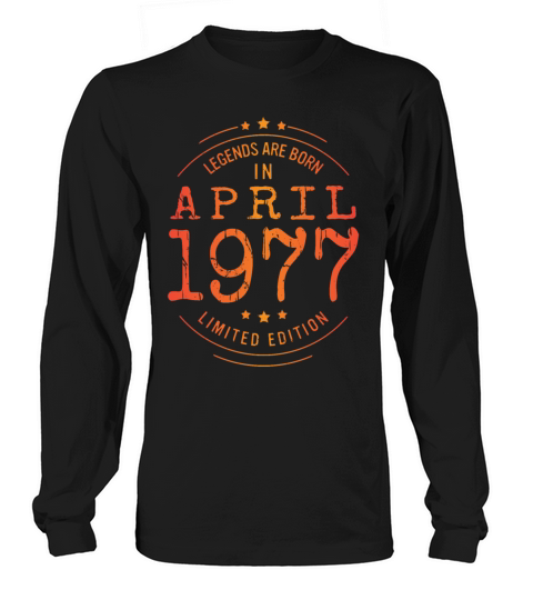 Birthday April 1977 Limited Edition Vintage Legend Long sleeved Unisex