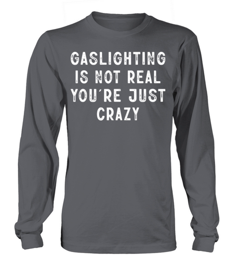 Gaslighting Is Not Real Sarcastic Text Design Gift Long sleeved Unisex