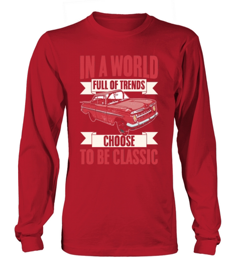 Vintage Car In A World Full Of Trends Choose To Be Long sleeved Unisex