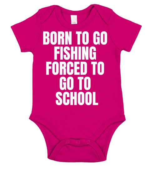Born To Go Fishing Forced To Go To School funny Short Sleeve Baby One-Piece