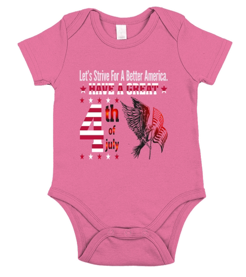 Lets Strive For A Better America Have A Great 4th of July Short Sleeve Baby One-Piece