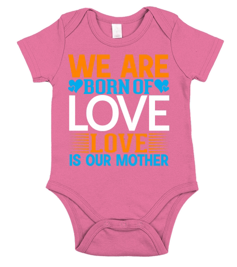 We Are Born Of Love Love Is Our Mother Short Sleeve Baby One-Piece