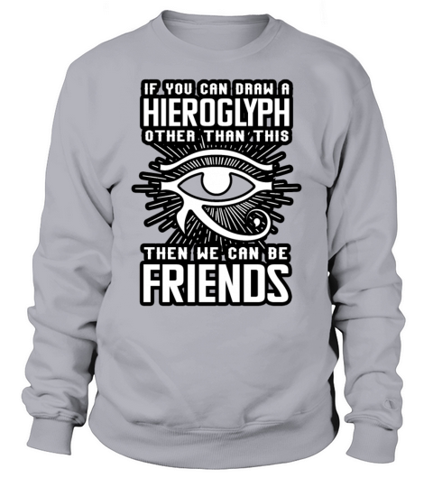 Archaeologist If You Can Draw A Hieroglyph White Sweatshirt Unisex