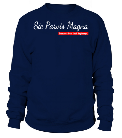 Sic Parvis Magna Greatness from Small Beginnings Sweatshirt Unisex