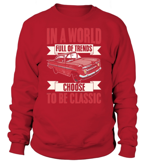 Vintage Car In A World Full Of Trends Choose To Be Sweatshirt Unisex