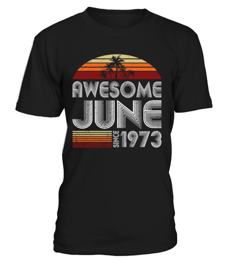 50th birthday june 1973 awesome since 1973 T-Shirt Unisex