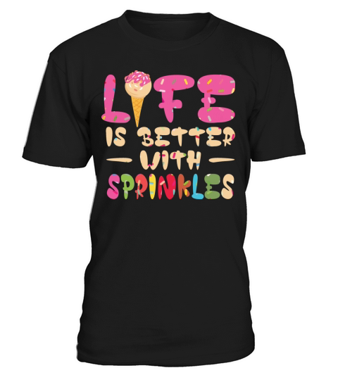 Life Is Better With Sprinkles Ice Cream T-Shirt Unisex