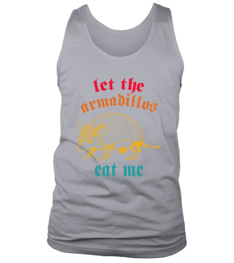 let the Armadillos eat me Tank Top Unisex