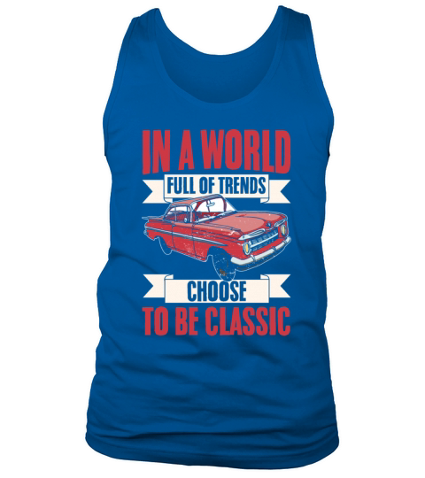 Vintage Car In A World Full Of Trends Choose To Be Tank Top Unisex