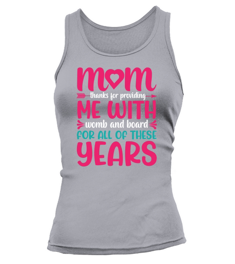 Mom Thanks For Providing Me With Womb And Board For All Of These Years Tank top Woman