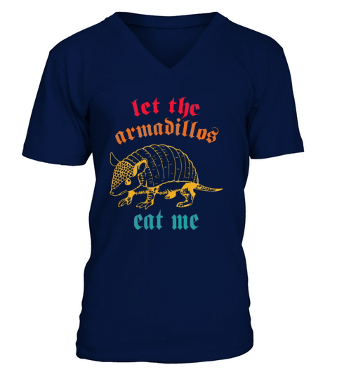 let the Armadillos eat me V-Neck T-shirt