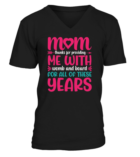 Mom Thanks For Providing Me With Womb And Board For All Of These Years V-Neck T-shirt