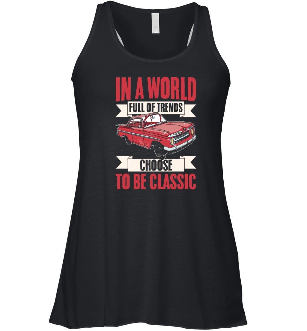 Vintage Car In A World Full Of Trends Choose To Be Women's Flowy Tank Top