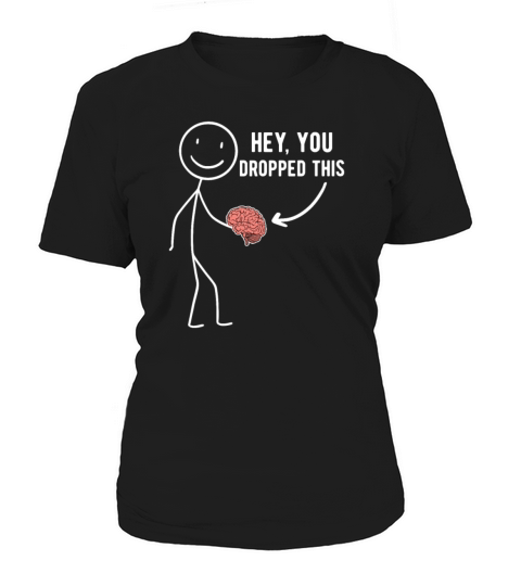 Hey You Dropped This Brain Funny Joke Sarcasm Women's T-Shirt