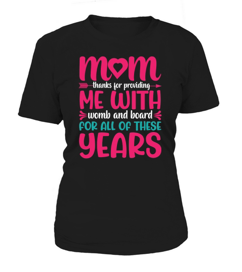 Mom Thanks For Providing Me With Womb And Board For All Of These Years Women's T-Shirt