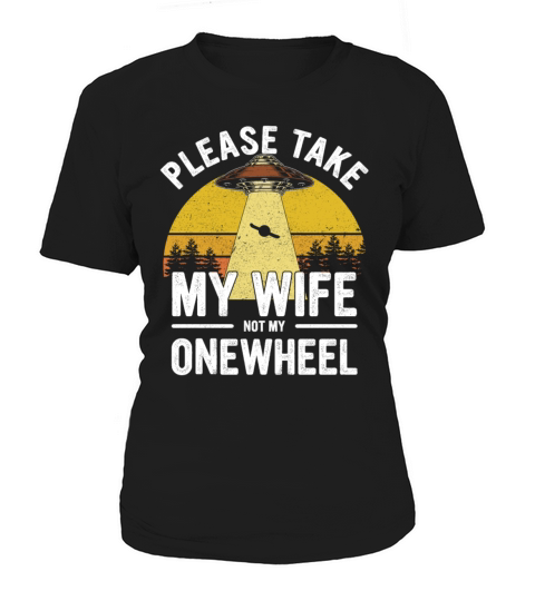 Please take my wife not my onewheel Women's T-Shirt