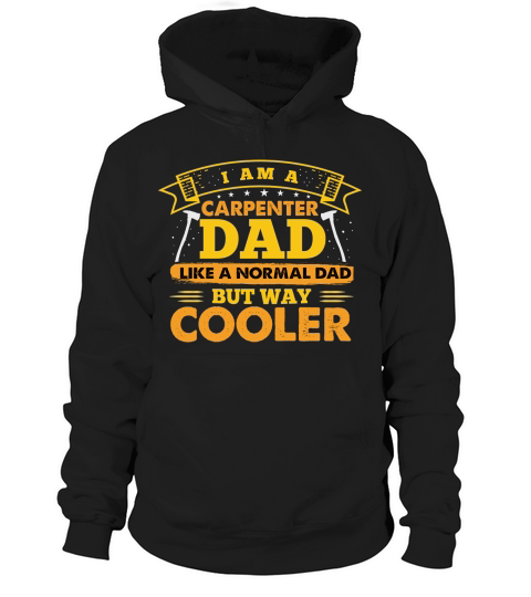 I Am A Carpenter Dad Like A Normal Dad But Way Cooler Hoodie Unisex